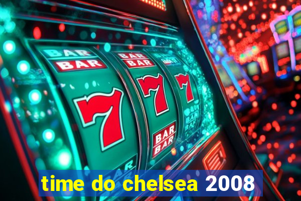 time do chelsea 2008